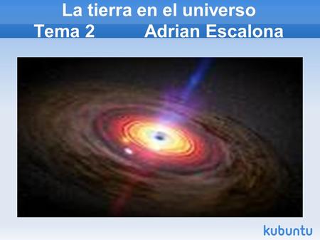 La tierra en el universo Tema 2 Adrian Escalona. La Tierra como planeta Para localizar un punto en la tierra: hay dos tipos de coordenadas la longitud.