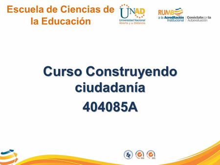 Escuela de Ciencias de la Educación Curso Construyendo ciudadanía 404085A.