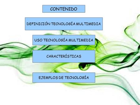 CONTENIDO DEFINICIÓN TECNOLOGÍA MULTIMEDIA USO TECNOLOGÍA MULTIMEDIA CARACTERÍSTICAS EJEMPLOS DE TECNOLOGÍA.