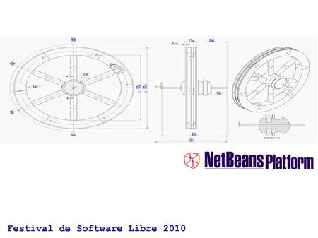 Festival de Software Libre 2010. El plan para hoy... ● Actualidad de las aplicaciones desktop ● Reinventando la rueda ● Qué es Netbeans Platform ? ● Porqué.
