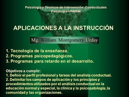 APLICACIONES A LA INSTRUCCIÓN Mg. Urday Mg. William Montgomery Urday Psicología y Técnicas de Intervención Conductuales Psicología-UNMSM 1. Tecnología.
