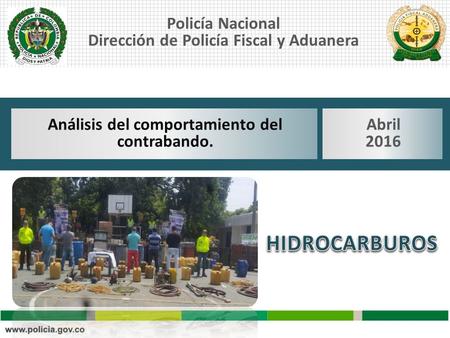 Policía Nacional Dirección de Policía Fiscal y Aduanera Análisis del comportamiento del contrabando. Abril 2016.