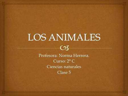 Profesora: Norma Herrera. Curso: 2° C Ciencias naturales Clase 5.