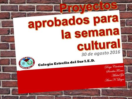 30 de agosto 2016 Colegio Estrella del Sur I.E.D. Diego Cárdenas Sandra Forero Mabel Gil Aura N. Lagos.