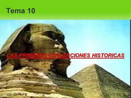 Tema 10 LAS PRIMERAS CIVILIZACIONES HISTORICAS. 1.-Las civilizaciones fluviales Las civilizaciones fluviales mas destacadas fuerón la egipcia, la mesopotámica,
