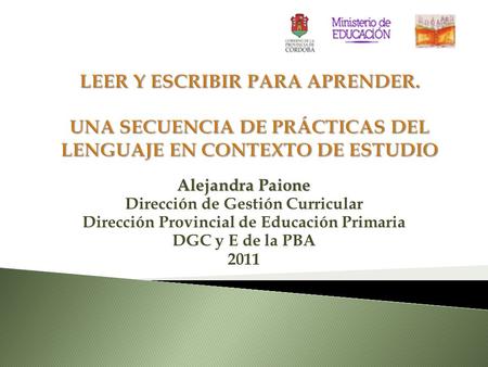 Alejandra Paione Dirección de Gestión Curricular Dirección Provincial de Educación Primaria DGC y E de la PBA 2011.