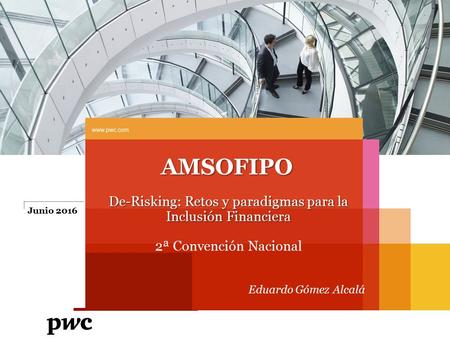 Junio 2016  AMSOFIPO De-Risking: Retos y paradigmas para la Inclusión Financiera 2ª Convención Nacional Eduardo Gómez Alcalá Slide 1.