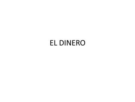 EL DINERO. ¿QUE ES EL DINERO? EL DINERO: Representa a todo lo que se acepte generalmente en pago de bienes o servicios o en el pago de deudas. MONEDA: