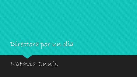 Directora por un dia Natavia Ennis. La página de vocabulario:  Pass work in on time: ____________________  Pay attention: _____________  Respect others: