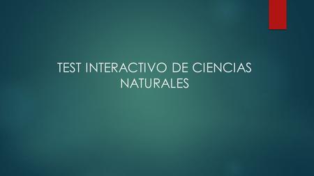 TEST INTERACTIVO DE CIENCIAS NATURALES ESCOGE TU PREGUNTA 1 2 45 3.