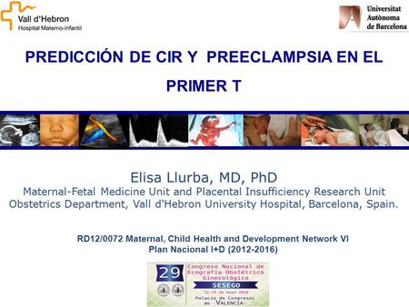 Elisa Llurba, MD, PhD Maternal-Fetal Medicine Unit and Placental Insufficiency Research Unit Obstetrics Department, Vall d'Hebron University Hospital,