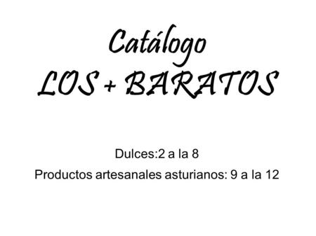 Catálogo LOS + BARATOS Dulces:2 a la 8 Productos artesanales asturianos: 9 a la 12.
