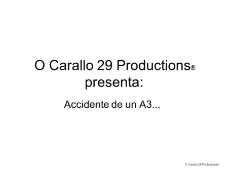 O Carallo 29 Productions ® presenta: Accidente de un A3... O Carallo 29 Productions ®