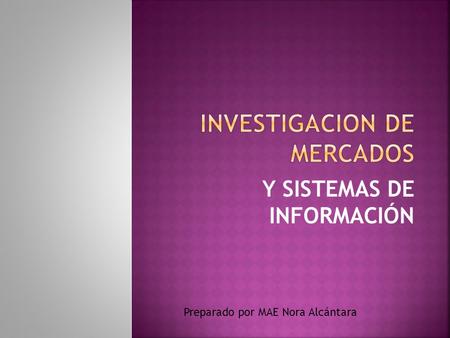 Y SISTEMAS DE INFORMACIÓN Preparado por MAE Nora Alcántara.