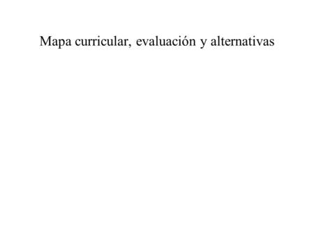 Mapa curricular, evaluación y alternativas. Curriculum Plan 5 Nueva Visión M.C. Ma. Yolanda Sánchez Castillo Preparatoria Enrique Cabrera B. Urbana.