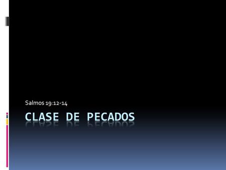 Salmos 19:12-14. Importancia de evitar el pecado  Isaías 59:1-2  Romanos 6:23.