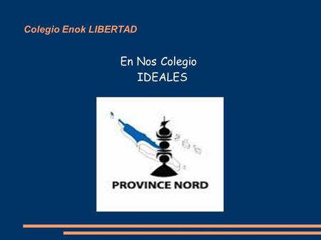 Colegio Enok LIBERTAD kj En Nos Colegio IDEALES. EL REGLEMENTO DEL COLE Y EL MEDIO AMBIENTE ● NO HAY QUE pegar los profesores ● NO HAY QUE jegar a la.