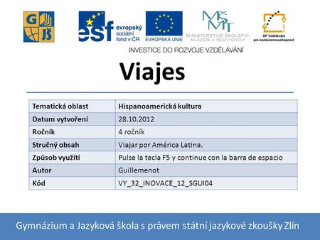 Viajes Gymnázium a Jazyková škola s právem státní jazykové zkoušky Zlín Tematická oblastHispanoamerická kultura Datum vytvoření28.10.2012 Ročník4 ročník.