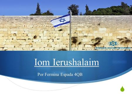  Iom Ierushalaim Por Fermina Espada 4QB. Que es Iom Ierushalaim?  Con la salida de la primera estrella, el mundo judío celebrará Iom Ierushalaim, el.