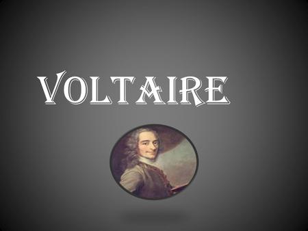 Voltaire. vida Fue el último de los cinco hijos de un matrimonio que falleció cuando él contaba siete años de edad. Estudió latín y griego en el colegio.