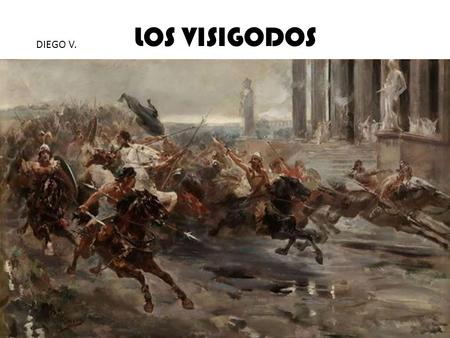 LOS VISIGODOS DIEGO V.. Los Visigodos fueron personas que vinieron desde Alemania hasta España en el año 507.A.D. Aunque no conquistaron toda España,