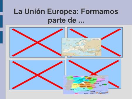 La Unión Europea: Formamos parte de.... ¿Qué es España?
