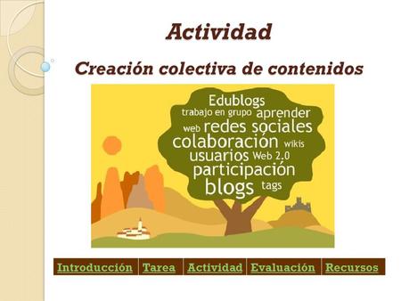 Actividad Creación colectiva de contenidos IntroducciónTareaActividadEvaluaciónRecursos.