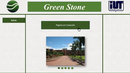 Inicio Pagina en Creación Green Stone. Inicio Proyectos Miembros Trayecto I Trayecto II Buscador Green Stone Videos.