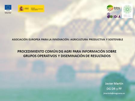 ASOCIACIÓN EUROPEA PARA LA INNOVACIÓN: AGRICULTURA PRODUCTIVA Y SOSTENIBLE PROCEDIMIENTO COMÚN DG AGRI PARA INFORMACIÓN SOBRE GRUPOS OPERATIVOS Y DISEMINACIÓN.