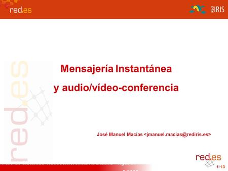 Foro de Sistemas Videoconferencia Avanzada · Vigo, 23- 2-2006 1 /13 Mensajería Instantánea y audio/vídeo-conferencia José Manuel Macías.