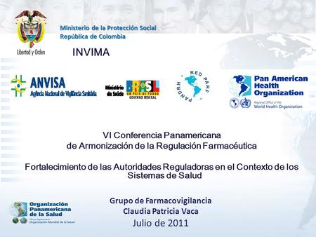 Ministerio de la Protección Social República de Colombia VI Conferencia Panamericana de Armonización de la Regulación Farmacéutica Fortalecimiento de las.