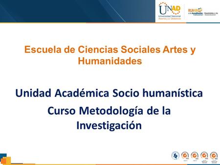 Escuela de Ciencias Sociales Artes y Humanidades Unidad Académica Socio humanística Curso Metodología de la Investigación.