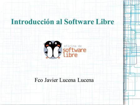 Introducción al Software Libre Fco Javier Lucena Lucena.