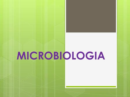 MICROBIOLOGIA. DEFINICION: Es la ciencia encargada del estudio y análisis de los microorganismos.