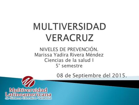 NIVELES DE PREVENCIÓN. Marissa Yadira Rivera Méndez Ciencias de la salud I 5° semestre 08 de Septiembre del 2015.