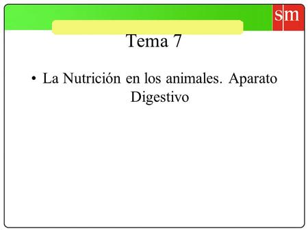 Tema 7 La Nutrición en los animales. Aparato Digestivo.