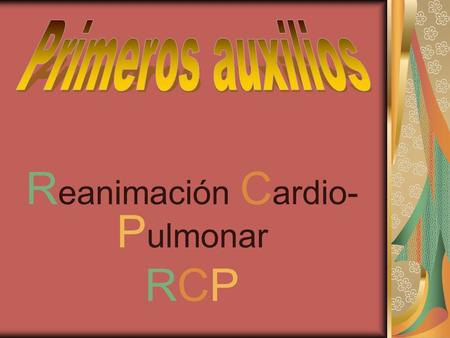 R eanimación C ardio- P ulmonar RCP. SISTEMA RESPIRATORIO.