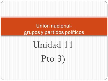 Unidad 11 Pto 3) Unión nacional- grupos y partidos políticos.