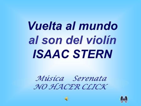 Música Serenata NO HACER CLICK Vuelta al mundo al son del violín ISAAC STERN.
