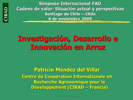 Patricio Méndez del Villar - Cirad 1 Investigación, Desarrollo e Innovación en Arroz Patricio Méndez del Villar Centre de Coopération Internationale en.