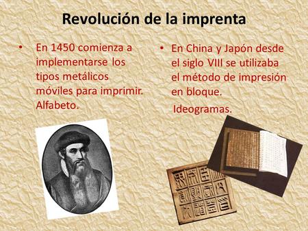 Revolución de la imprenta En 1450 comienza a implementarse los tipos metálicos móviles para imprimir. Alfabeto. En China y Japón desde el siglo VIII se.