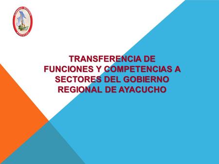 TRANSFERENCIA DE FUNCIONES Y COMPETENCIAS A SECTORES DEL GOBIERNO REGIONAL DE AYACUCHO.