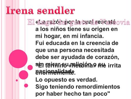 «La razón por la cual rescaté a los niños tiene su origen en mi hogar, en mi infancia. Fui educada en la creencia de que una persona necesitada debe ser.