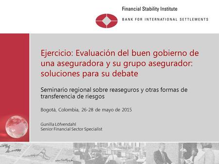 Restricted Ejercicio: Evaluación del buen gobierno de una aseguradora y su grupo asegurador: soluciones para su debate Seminario regional sobre reaseguros.