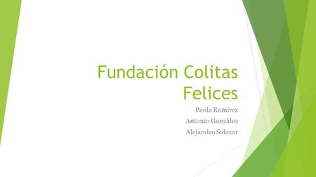 Fundación Colitas Felices Paola Ramírez Antonio González Alejandro Salazar.
