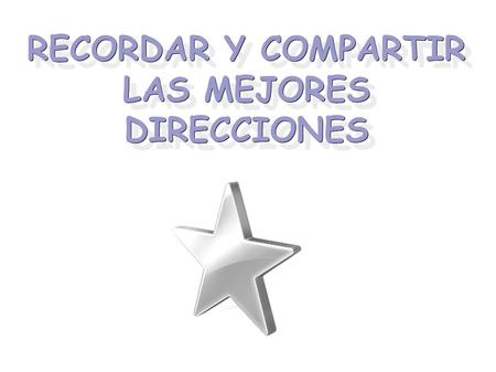 RECORDARY COMPARTIR LAS MEJORES DIRECCIONES RECORDAR Y COMPARTIR LAS MEJORES DIRECCIONES.