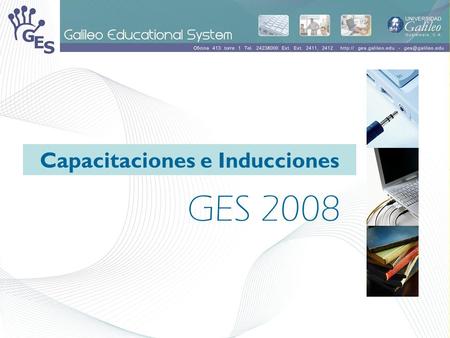 GES 2008 Capacitaciones e Inducciones. ¿Qué es el GES? Por sus siglas en inglés GES significa Galileo Educational System. Es un sistema de E- Learning.