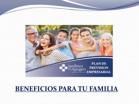 BENEFICIOS PARA TU FAMILIA BENEFICIOS PARA TU FAMILA PLAN DE PREVISION EMPRESARIAL.