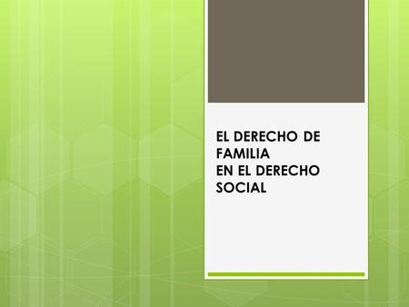 EL DERECHO DE FAMILIA EN EL DERECHO SOCIAL.  En materia de Derecho de Familia se dieron algunas revoluciones ( léase cambios ) con características propias.