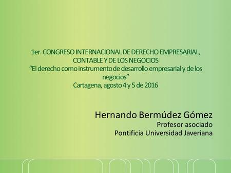 1er. CONGRESO INTERNACIONAL DE DERECHO EMPRESARIAL, CONTABLE Y DE LOS NEGOCIOS “El derecho como instrumento de desarrollo empresarial y de los negocios”